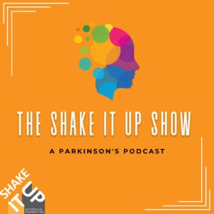 The Shake It Up Show - a Parkinson's podcast for Parkinson's Awareness Month